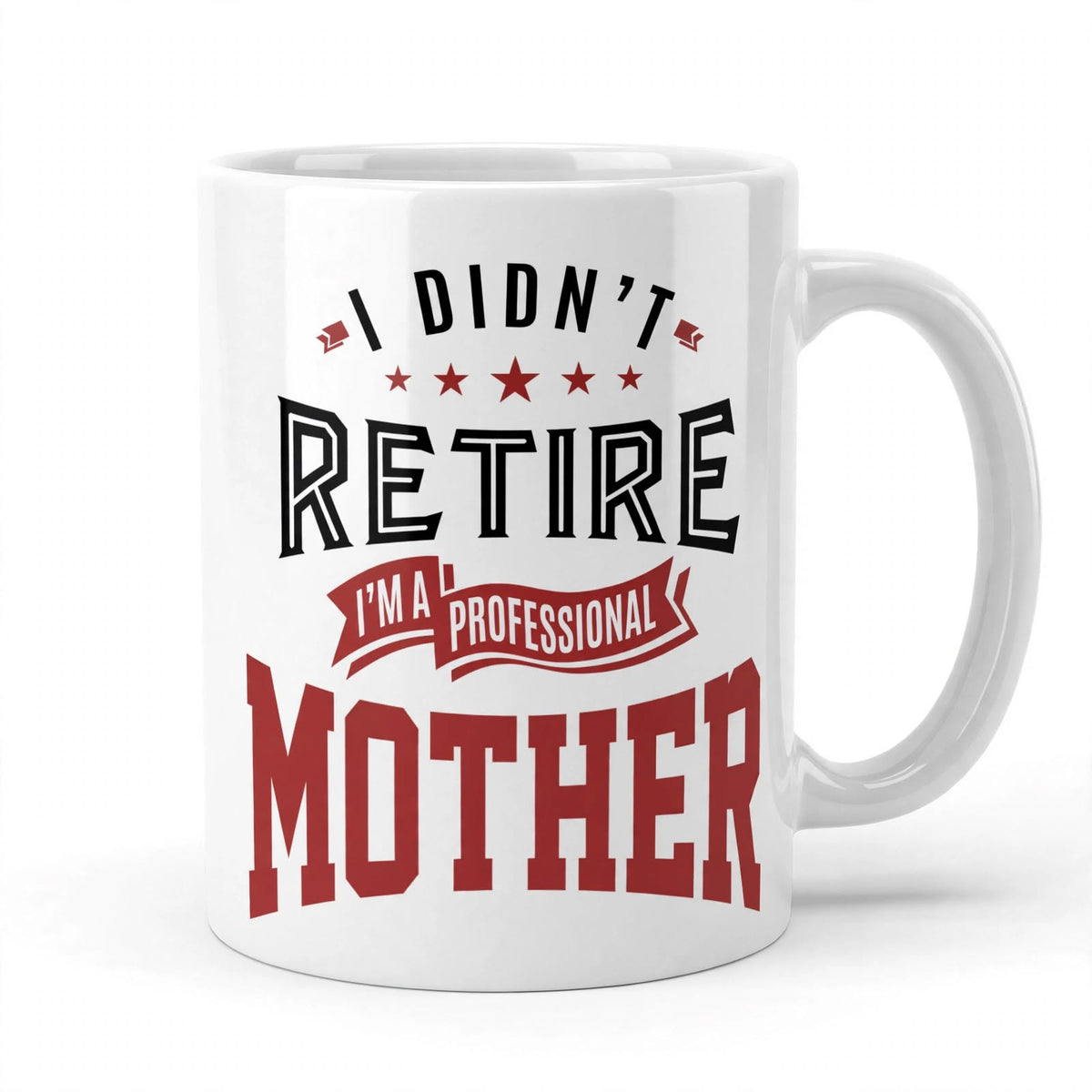 "I Didn't Retire, I'm a Professional Mother" 11oz Ceramic Mug