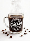 "First I Drink the Coffee" Engraved Glass Cup