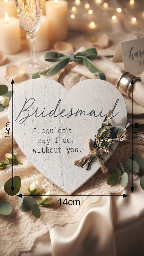 "Bridesmaid - I couldn't say I do, without you." Heart Plaque