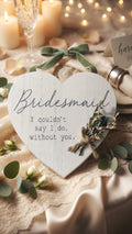 "Bridesmaid - I couldn't say I do, without you." Heart Plaque