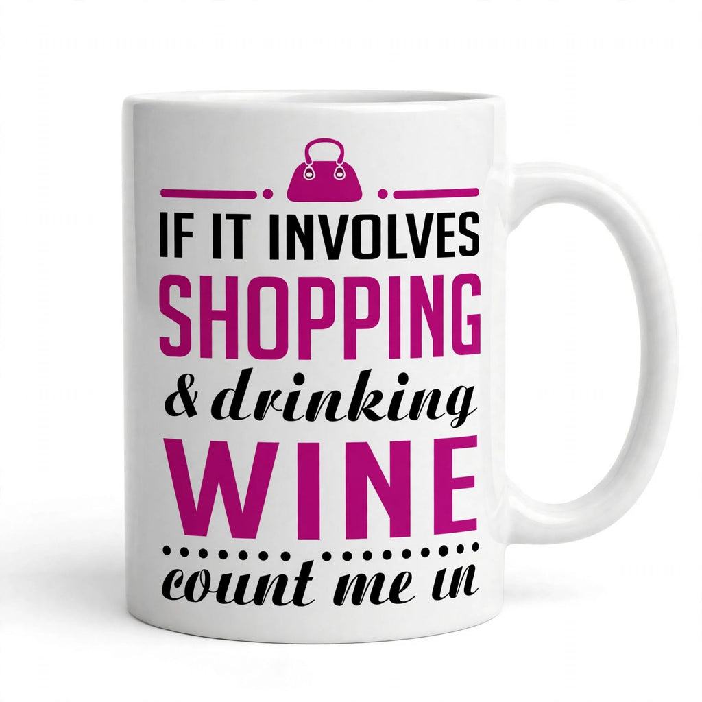 "If It Involves Shopping & Drinking Wine" 11oz Ceramic Mug