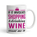 "If It Involves Shopping & Drinking Wine" 11oz Ceramic Mug
